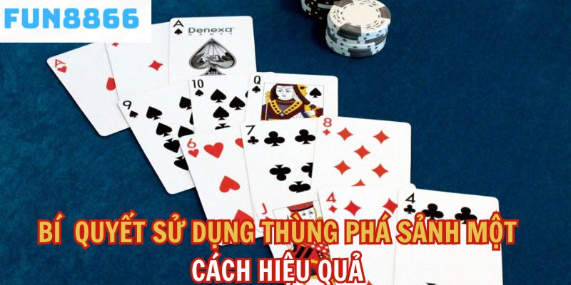 Bí quyết sử dụng thùng trong ván bài một cách hiệu quả