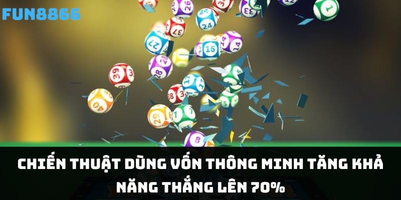 Chiến thuật dùng vốn thông minh tăng khả năng thắng lên 70%