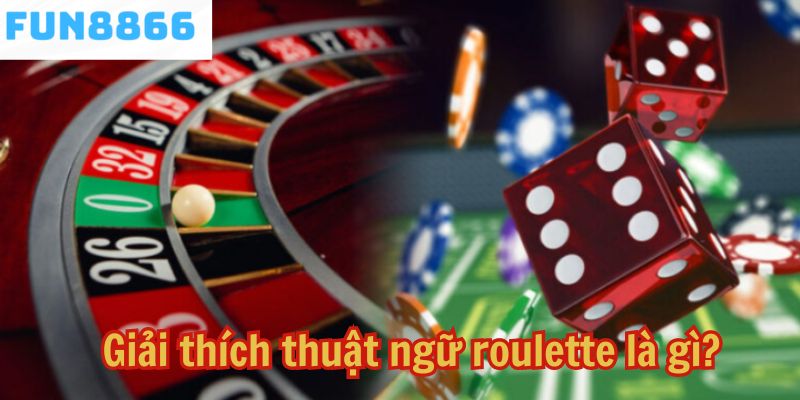 Giải thích thuật ngữ roulette là gì?