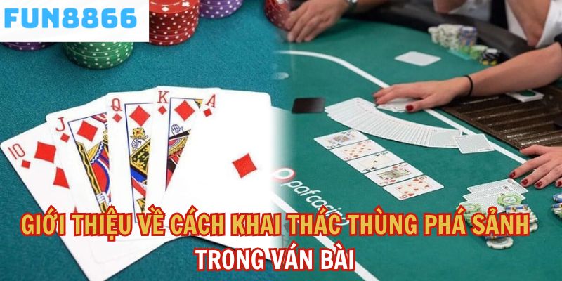 Giới thiệu về cách khai thác thùng phá sảnh trong ván bài