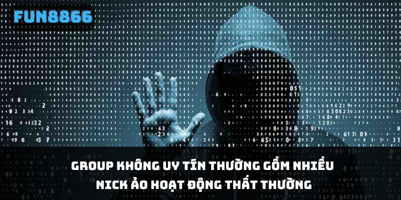 Group không uy tín thường gồm nhiều nick ảo hoạt động thất thường