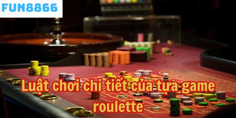 Luật chơi chi tiết của tựa game roulette