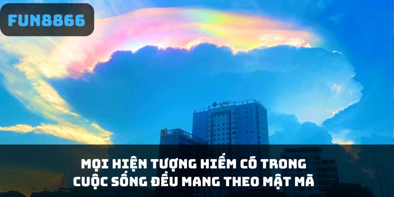 Mọi hiện tượng hiếm có trong cuộc sống đều mang theo mật mã