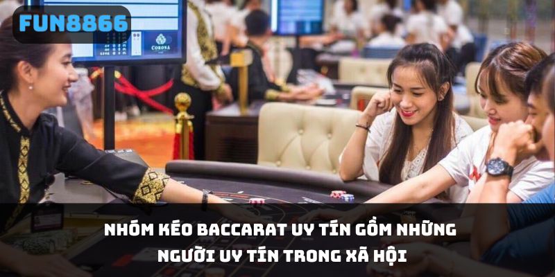 Nhóm kéo baccarat uy tín gồm những người uy tín trong xã hội