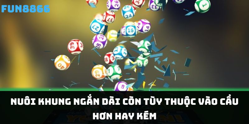 Nuôi khung ngắn dài còn tùy thuộc vào cầu hơn hay kém