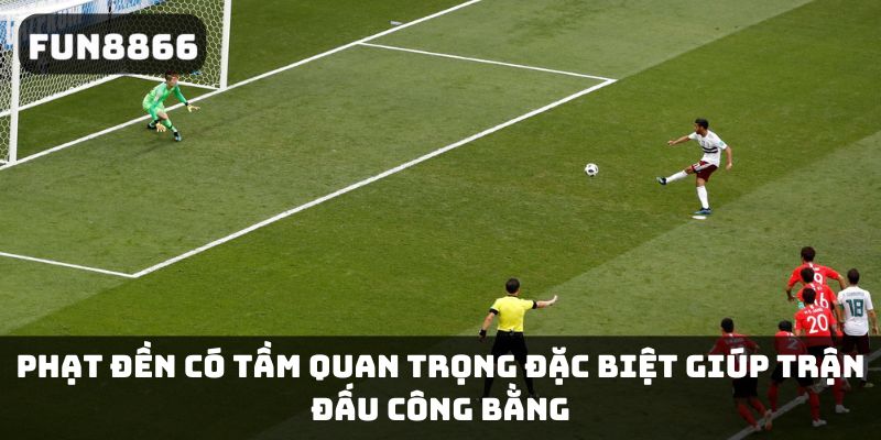 Phạt đền có tầm quan trọng đặc biệt giúp trận đấu công bằng