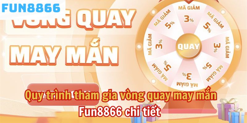 Quy trình tham gia vòng quay may mắn Fun8866 chi tiết 