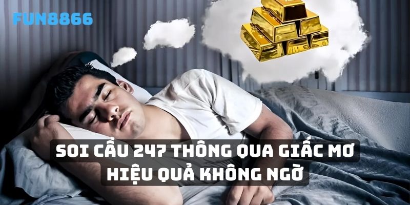 Soi cầu 247 thông qua giấc mơ hiệu quả không ngờ