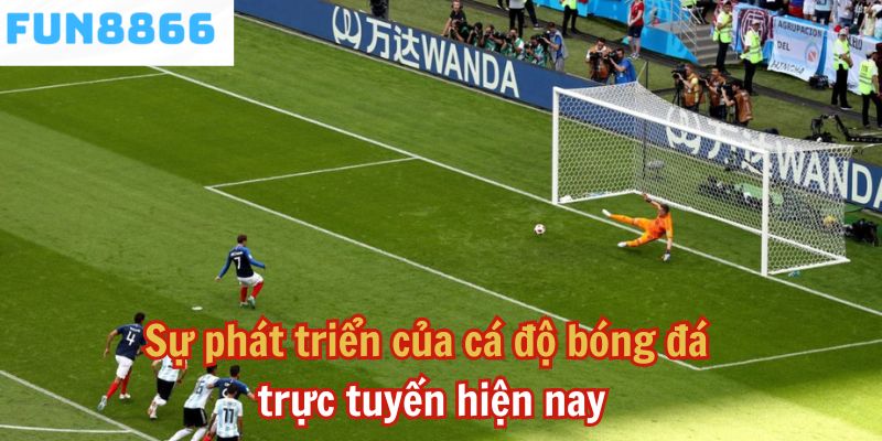 Sự phát triển của cá độ bóng đá trực tuyến hiện nay