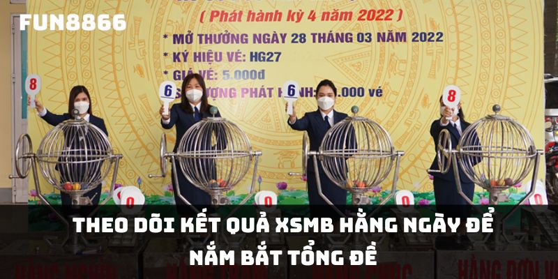 Theo dõi kết quả XSMB hằng ngày để nắm bắt tổng đề 