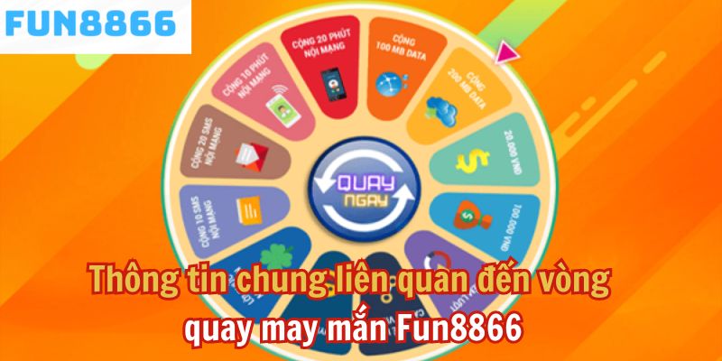 Thông tin chung liên quan đến vòng quay may mắn Fun8866