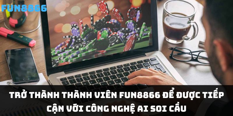 Trở thành thành viên FUN8866 để được tiếp cận với công nghệ AI soi cầu