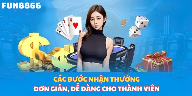 Các bước nhận thưởng dễ dàng, đơn giản cho thành viên 