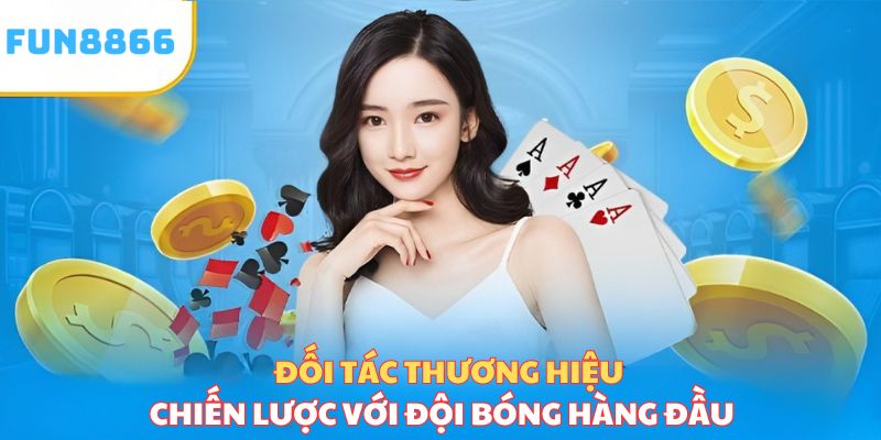 Đối tác thương hiệu, chiến lược với đội bóng hàng đầu 