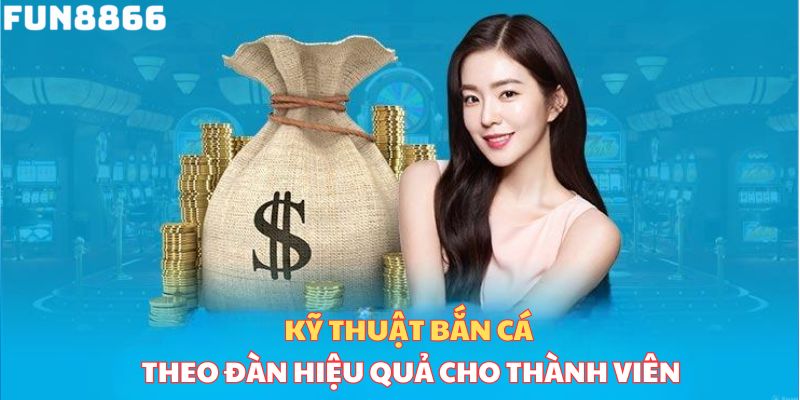 Kỹ thuật bắn cá theo đàn hiệu quả cao cho thành viên tham gia 