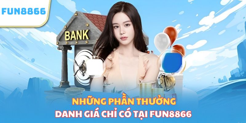 Những phần thưởng danh giá chỉ có tại nhà cái Fun8866 