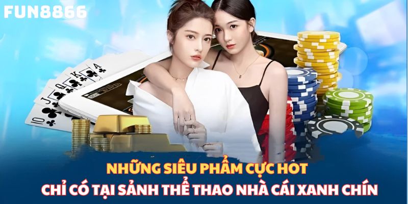 Những sản phẩm cực hot chỉ có tại sảnh thể thao nhà cái xanh chín 