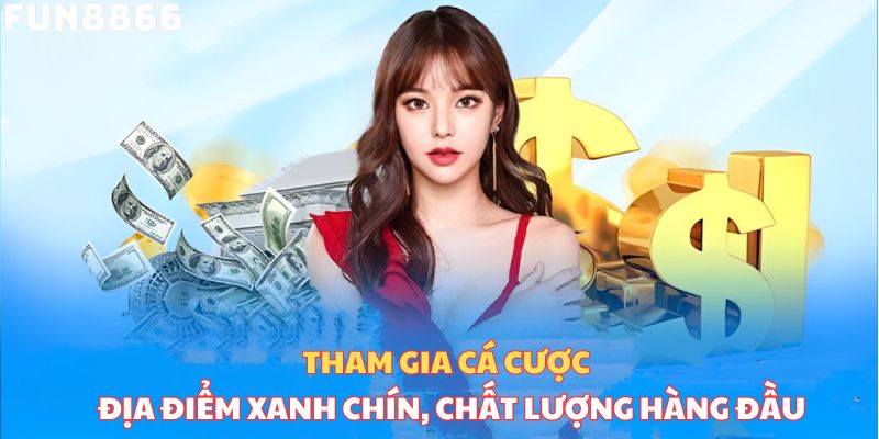 Tham gia cá cược tại địa điểm xanh chín, chất lượng hàng đầu