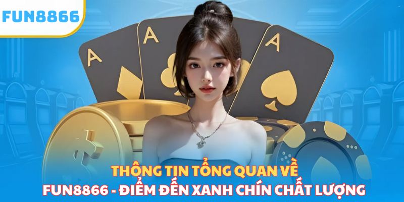 Tổng quan thông tin về Fun8866 - Điểm đến xanh chín chất lượng