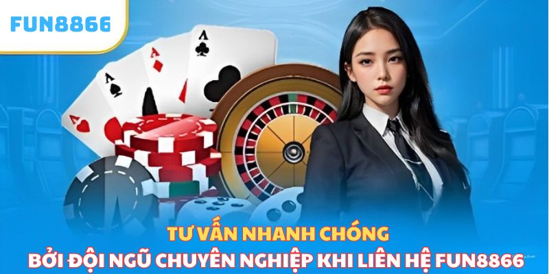 Tư vấn nhanh chóng bởi đội ngũ chuyên nghiệp khi liên hệ Fun8866